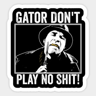 Gator Don't Play No Shit! Sticker